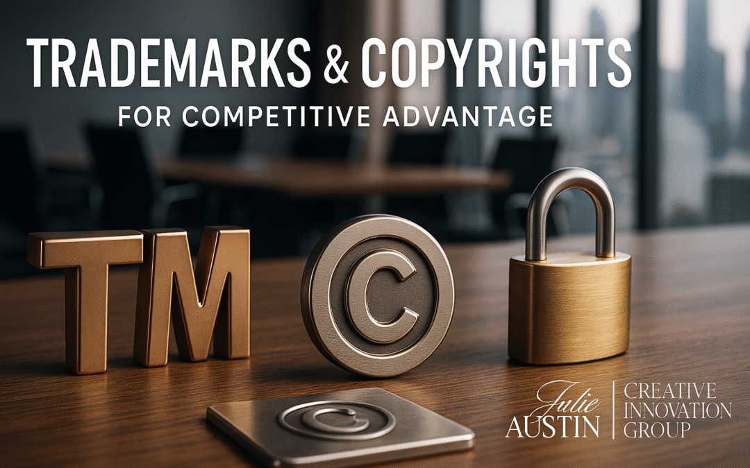 Trademarks & Copyrights: Your Secret Weapons for Competitive Advantage